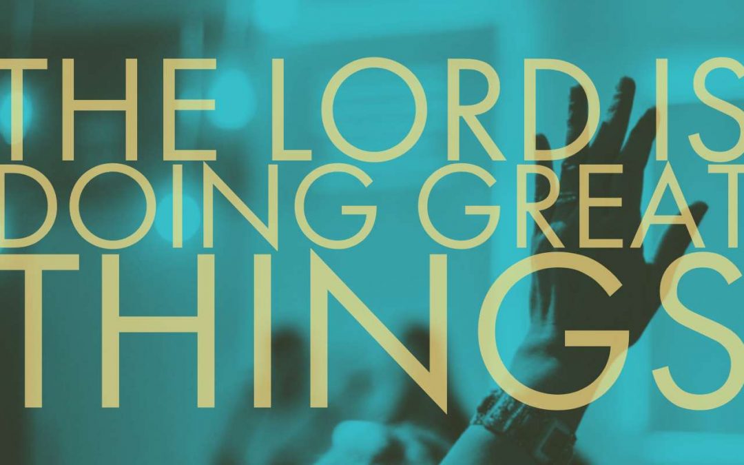 The Lord is Doing Great Things