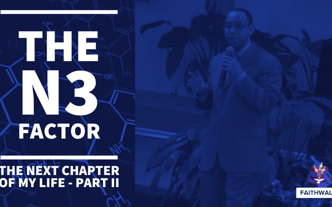 The N3 Factor- The Next Chapter of My Life – Part II
